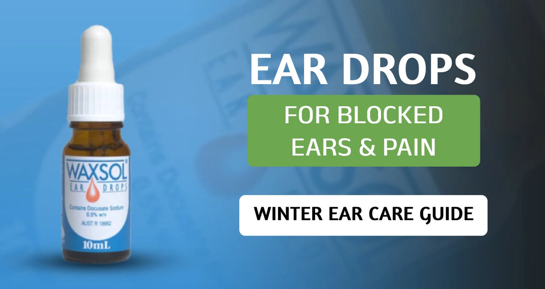 Winter Ear Care Guide: Ear Drops for Blocked Ears and Pain